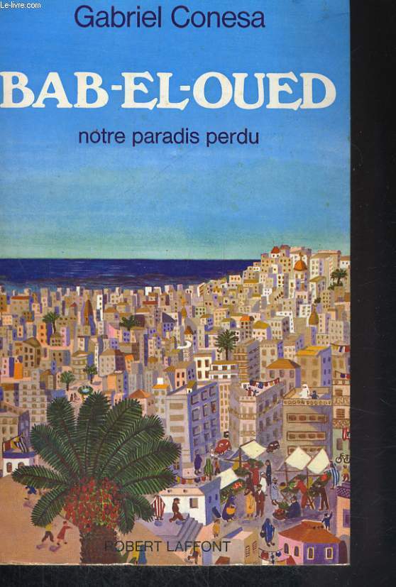 BAB-EL-OUED, NOTRE PARADIS PERDU