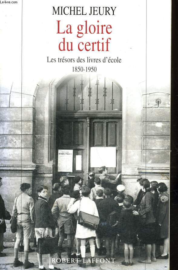 LA GLOIRE DU CERTIF. LES TRESORS DES LIVRES D'ECOLES 1850-1950.