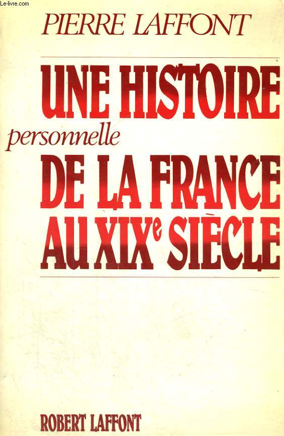 UNE HISTOIRE PERSONNELLE DE LA FRANCE AU XIXEME SIECLE.