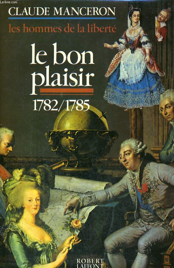 LES HOMMES DE LA LIBERTE. TOME 2 : LE BON PLAISIR. 1782-1785.