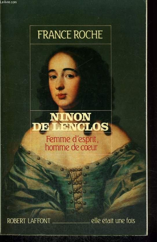 NINON DE LENCLOS. FEMME D'ESPRIT, HOMME DE COEUR.
