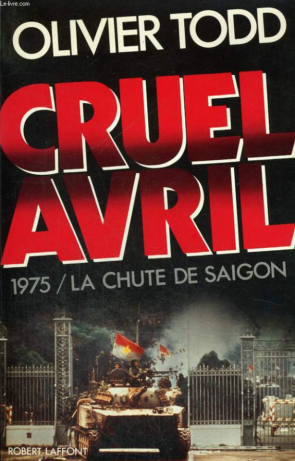 CRUEL AVRIL. 1975 / LA CHUTE DE SAIGON.