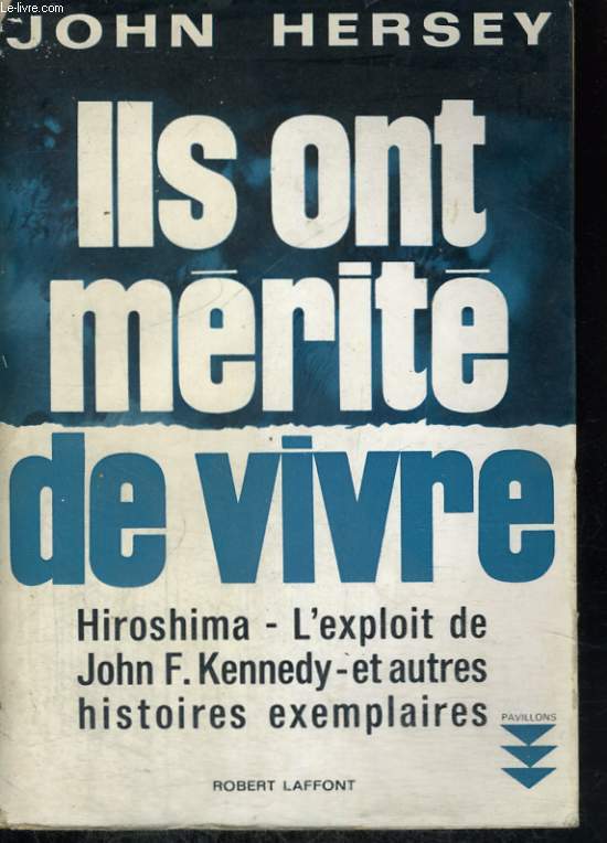 ILS ONT MERITE DE VIVRE. HIROSHIMA, L'EXPLOIT DE JOHN F. KENNEDY ET AUTRES HISTOIRES EXEMPLAIRES. ( Here to stay ) .