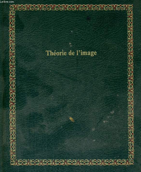 THEORIE DE L'IMAGE. BIBLIOTHEQUE LAFFONT DES GRANDS THEMES N 32.