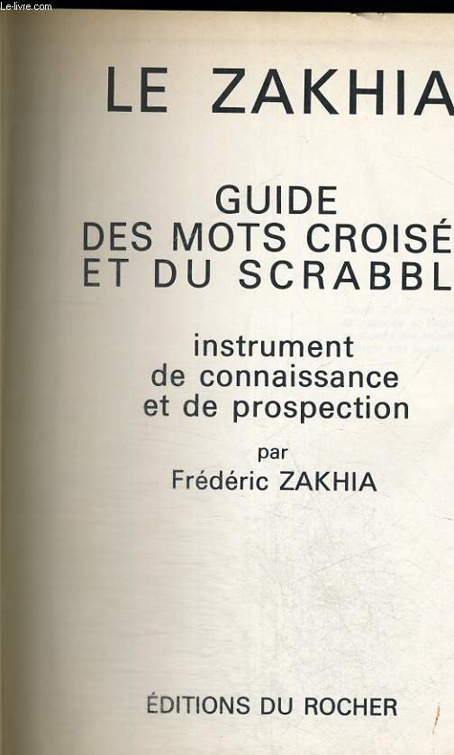 Le ZAKHIA - guide des mots croiss et du scrabble - instrument de connaissance et de prospection