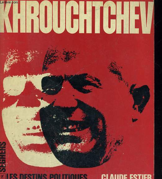 KHROUCHTCHEV - Collection les Destins Politiques n1