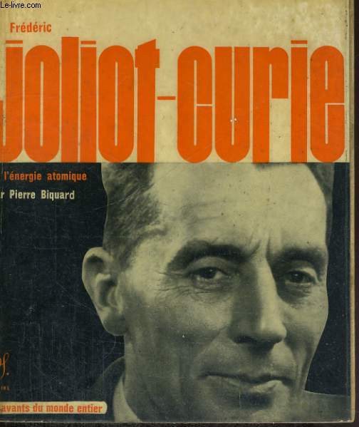 Frdric Joliot-Curie et l'nergie atomique - Collection savants du monde entier n 3