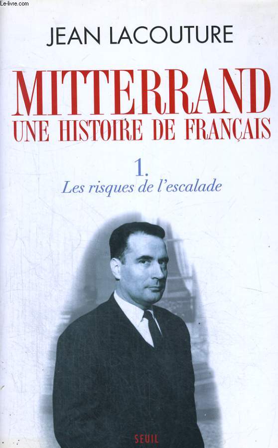 Mitterrand - une histoire de franais. Tome 1: Les risques de l'escalade