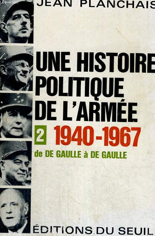 Une histoire politique de l'Arme - Tome 2: 1940-1967 de De Gaulle  De Gaulle