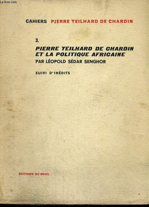 Cahiers 3. Pierre Teilhard de Chardin et la politique africaine par Lopold Sdar Senghor, suivi d'indits