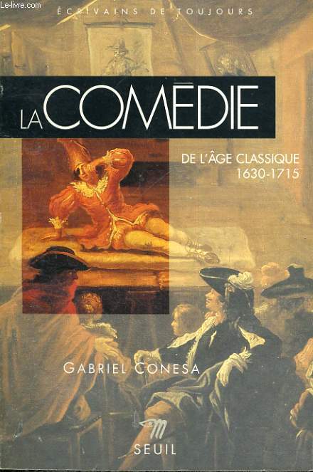 La Comdie de l'ge classique 1630-1917 - Collection Ecrivains de toujours