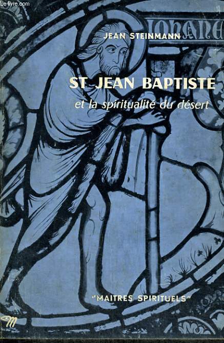 ST JEAN BAPTISTE ET LA SPIRITUALITE DU DESERT - Collection Matres spirituels n3