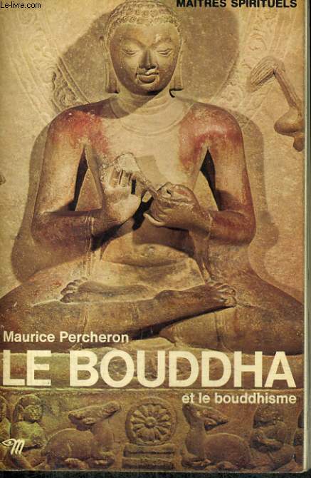 LE BOUDDHA ET LE BOUDDHISME - Collection Matres spirituels n6