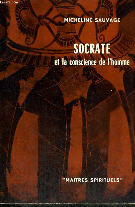 SOCRATE ET LA CONSCIENCE DE L'HOMME - Collection Matres spirituels n9