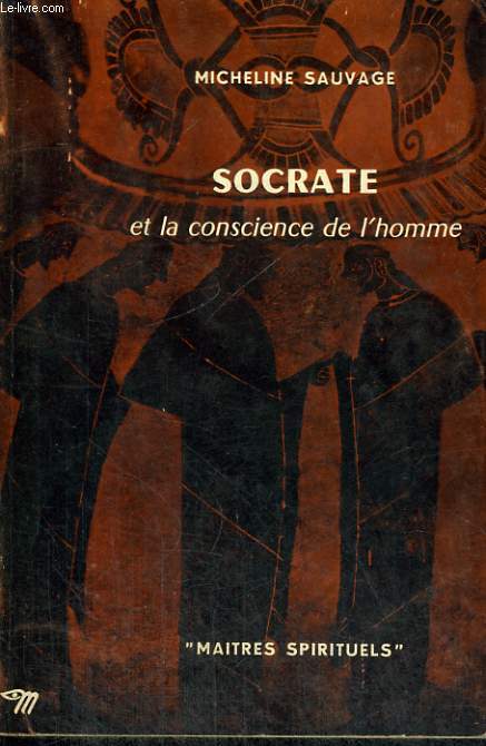 SOCRATE ET LA CONSCIENCE DE L'HOMME - Collection Matres spirituels n9