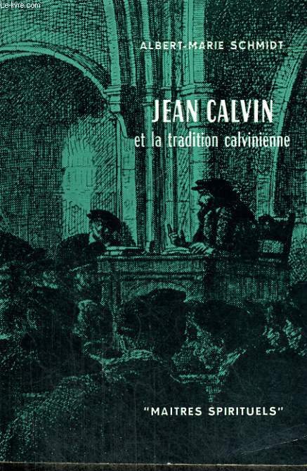 JEAN CALVIN ET LA TRADITION CALVINIENNE - Collection Matres spirituels n12