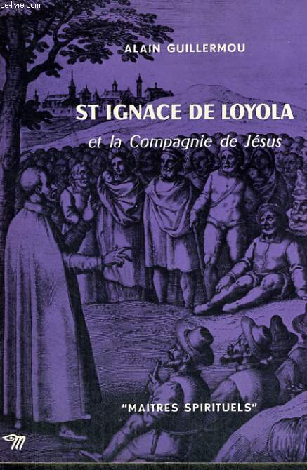 ST IGNACE DE LOYOLA ET LA COMPAGNIE DE JESUS - Collection Matres spirituels n23