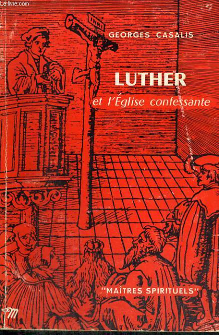 LUTHER ET L'EGLISE CONFESSANTE - Collection Matres spirituels n28