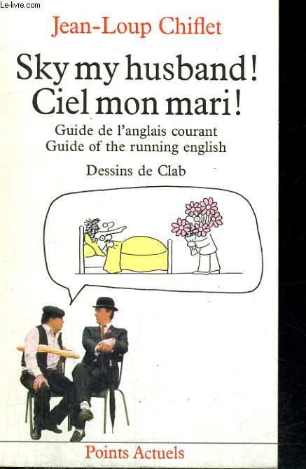 SKY MY HUSBAND! CIEL MON MARI! - Guide de l'anglais courant, Guide of running English - Collection Points A78