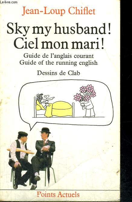 SKY MY HUSBAND! CIEL MON MARI! - Guide de l'anglais courant, Guide of running English - Collection Points A78