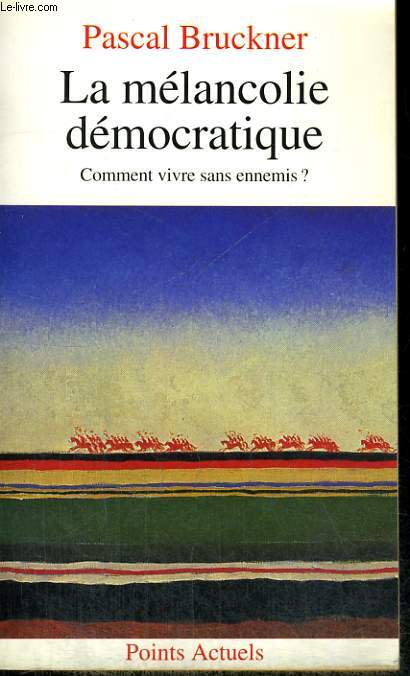 LA MELANCOLIE DEMOCRATIQUE - Comment vivre sans ennemis? - Collection Points A122