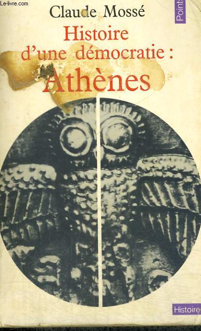 HISTOIRE D'UNE DEMOCRATIE: ATHENES - Des origines  la conqute macdonienne - Collection Points Histoire H1