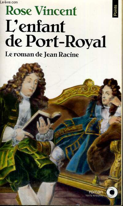 L'ENFANT DE PORT-ROYAL - Le roman de Jean Racine - Collection Points Roman R674