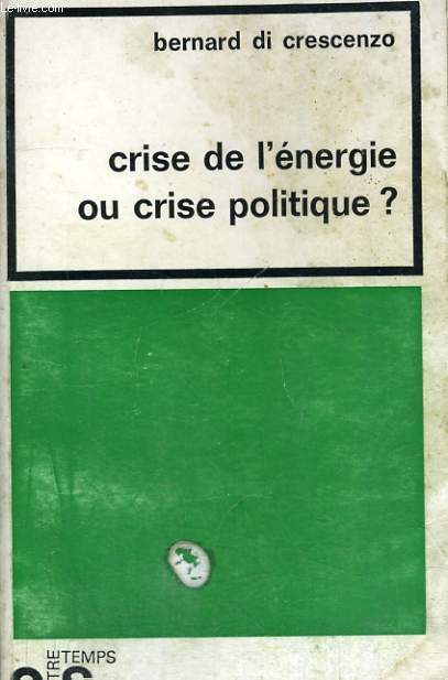 CRISE DE L'ENERGIE OU CRISE POLITIQUE? - Collection Notre Temps