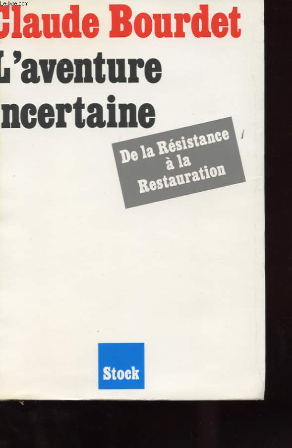 L'AVENTURE INCERTAINE - DE LA RESISTANCE A LA RESTAURATION