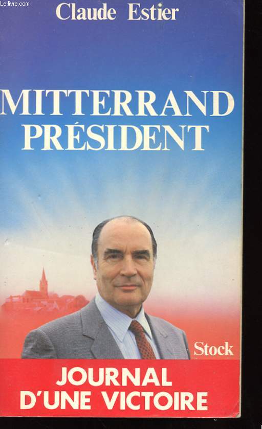 MITTERRAND PRESIDENT - JOURNAL D'UNE VICTOIRE