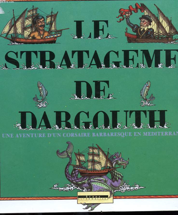 LE STRATAGEME DE DARGOUTH - UNE AVENTURE D'UN CORSAIRE BARBARESQUE EN MEDITERRANEE