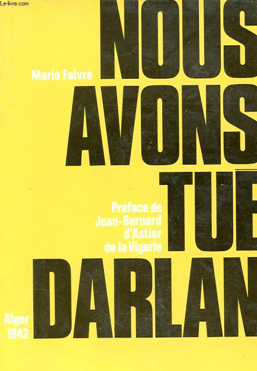 NOUS AVONS TUE DARLAN - ALGER 1942