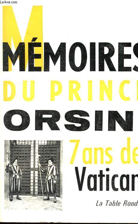 MEMOIRES DU PRINCE ORSINI - 7 ANS DE VATICAN