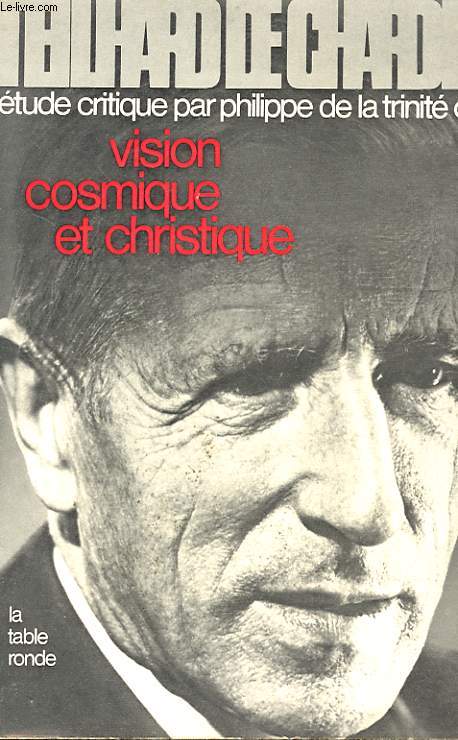 TEILHARD DE CHARDIN - ETUDE CRITIQUE II - VISION COSMIQUE ET CHRISTIQUE