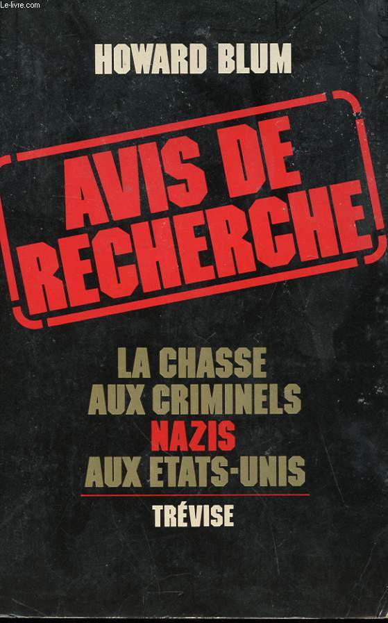 AVIS DE RECHERCHE - LA CHASSE AUX CRIMINELS NAZIS AUX ETATS-UNIS