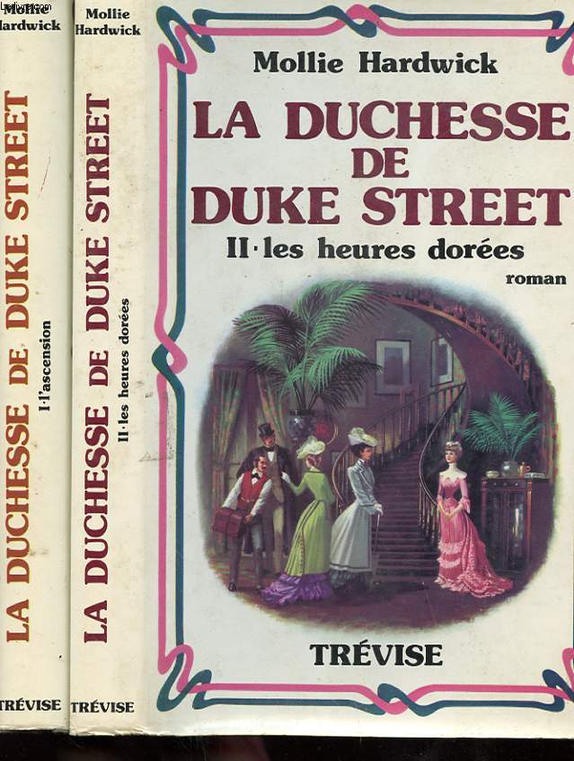 LA DUCHESSE DE DUKE STREET- TOME 1 - L'ASCENSION - TOME 2 - LES HEURES DOREES