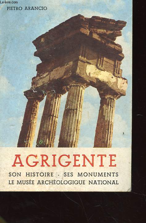 AGRIGENTE - SON HISTOIRE - SES MONUMENTS - LE MUSEE ARCHEOLOGIQUE NATIONAL AVEC ENVOI DE L'AUTEUR