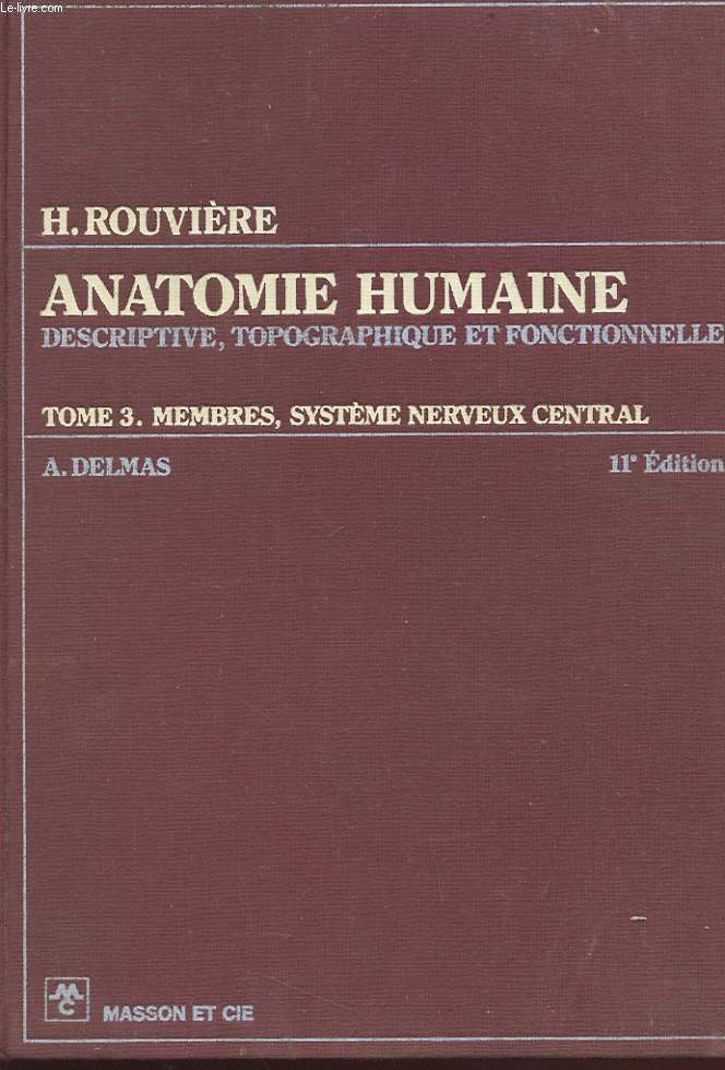 ANATOMIE HUMAINE - DESCRIPTIF, TOPOGRAPHIQUE ET FONCTIONNELLE - TOM III - MEMBRES, SYSTEME NERVEUX CENTRAL