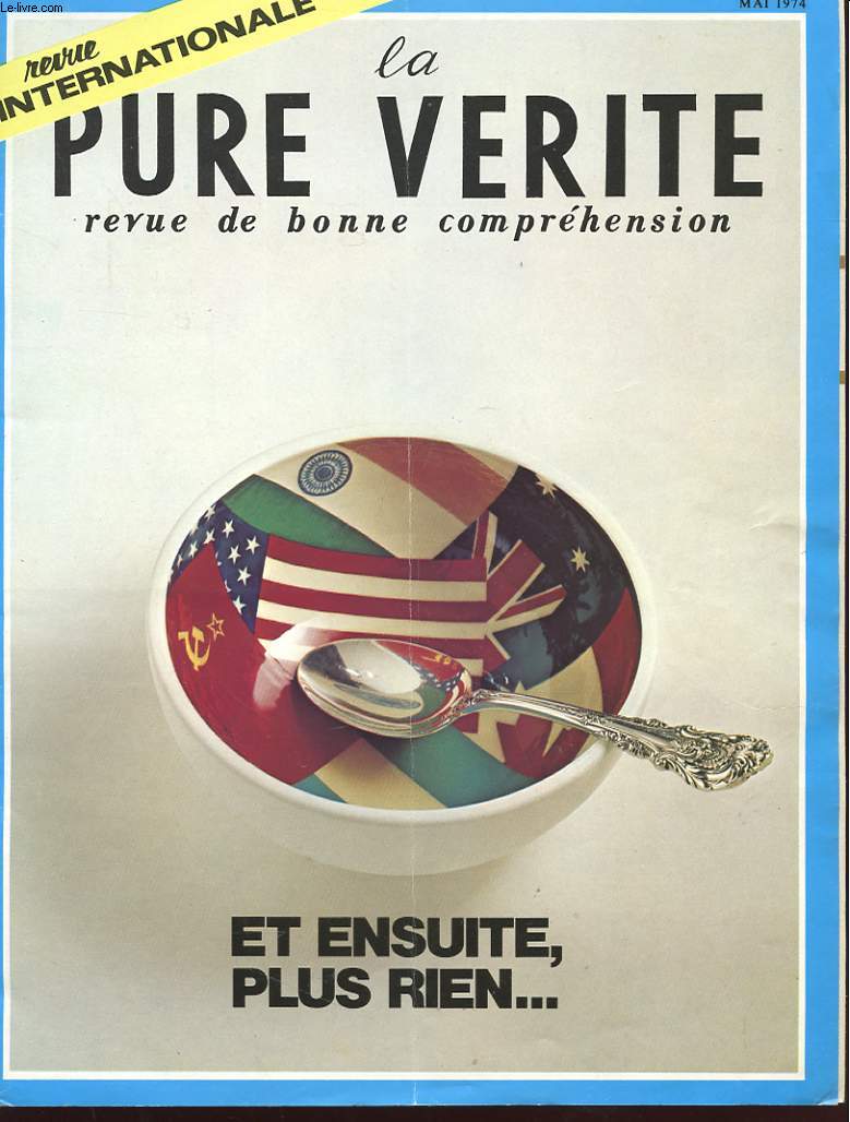 LA PURE VERITE - REVUE DE BONNE COMPREHENSION -N 5 / 12e ANNEE - MAI 1974 - ET ENSUITE, PLUS RIEN... - FAMINE - RUSSIE ET PROCHE- ORIENT - DIVORCE - GEORGES POMPIDOU - VATICAN AU PROCHE-ORIENT