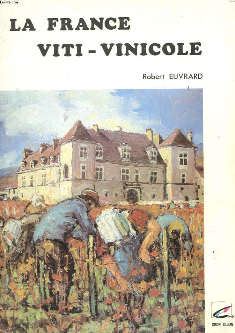 LA FRANCE VITI-VINICOLE - VOLUME II - CONNAISSANCE ET SERVICE DES VINS ET AUTRES BOISSONS - FORMATION DES ELEVES DES ETABLISSEMENTS D'ENSEIGNEMENT HOTELIER - LES REGIONS VITICOLES ET CARACTERISTIQUES DES VINS