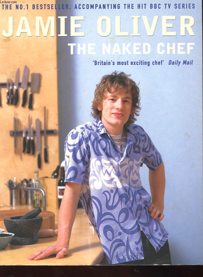 THE N1 BESTSELLER - ACCOMPANYING THE HIT BBC TV SERIES - JAMIE OLIVER - THE NAKED CHEF