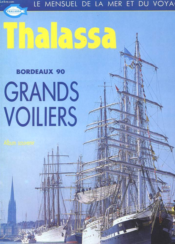 THALASSA - LE MENSUEL DE LA MER ET DU VAYAGE - BORDEAUX 90 - GRANDS VOILIERS - ALBUM SOUVENIR - HORS SERIE N 1 SEPT 1990