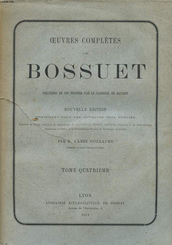 OEUVRES COMPLETES DE BOSSUET - TOME 4 - PRECEDEES DE SON HISTOIRE PAR LE CARDINAL DE BAUSSET