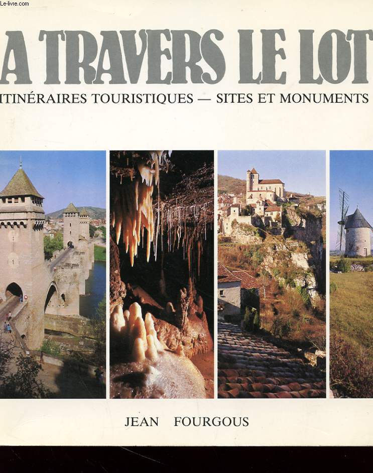 A TRAVERS LE LOT - ITINERAIRES TOURISTIQUES - SITES ET MONUMENTS