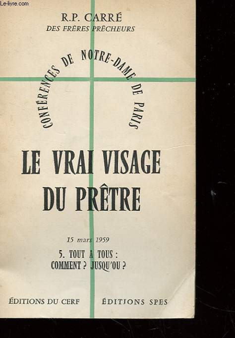 CONFERENCES DE NOTRE-DAME DE PARIS - LE VRAI VISAGE DU PRETRE - 15 MARS 1959 - 5. TOUT A TOUS : COMMENT ? JUSQU'OU ?
