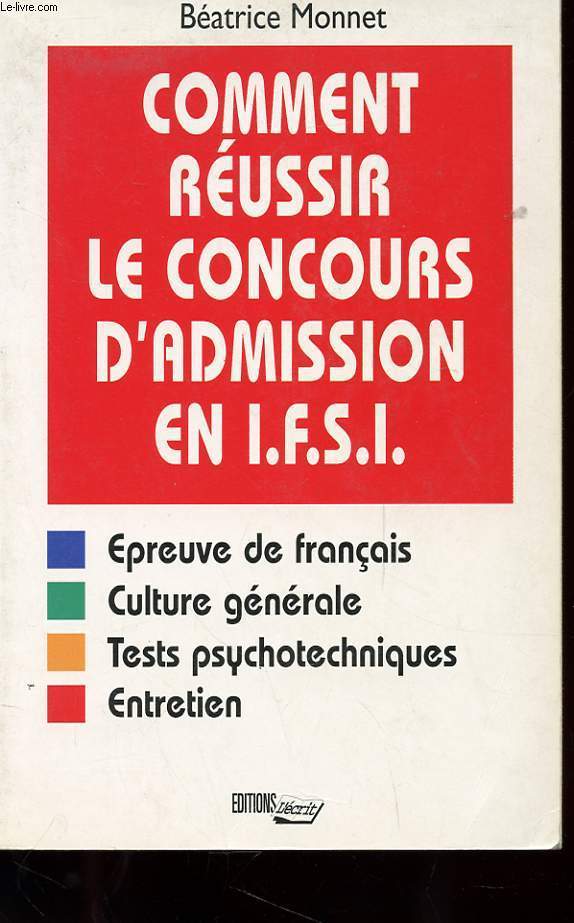 COMMENT REUSSIR LE CONCOURS D'ADMISSION EN I.F.S.I. - EPREUVE DE FRANCAIS - CULTURE GENERALE - TESTS PSYCHOTECHNIQUES - ENTRETIEN