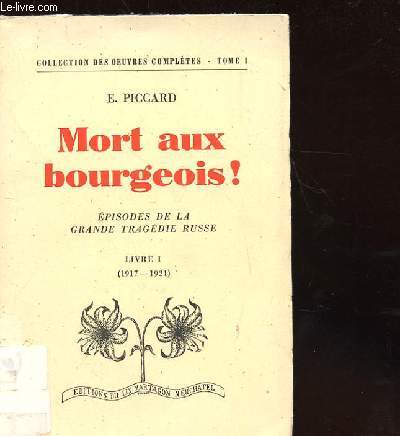 MORT AU BOURGEOIS ! - EPISODES DE LA GRANDE TRAGEDIE RUSSE LIVRE 1 (1917-1921)