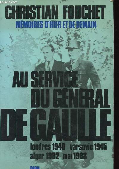 AU SERVICE DU GENERAL DE GAULLE - MEMOIRES D'HIER ET DE DEMAIN.