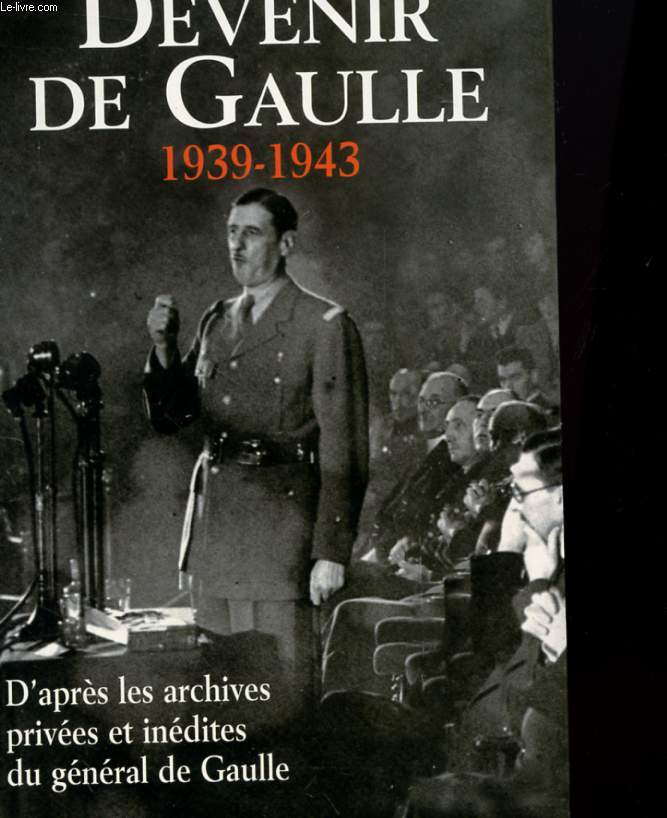 DEVENIR DE GAULLE 1939 1943