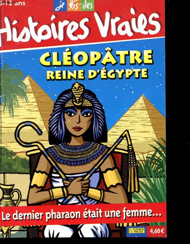 JE LIS DES HISTOIRES VRAIES N132 - CLEOPTRE REINE D'EGYPTE, LE DERNIER PHARAON ETAIT UNE FEMME